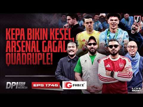 🔴KEPA BIKIN KESEL, ARSENAL GAGAL QUADRUPLE!!! - DPI SEASON 2025/26 - EPS 1745