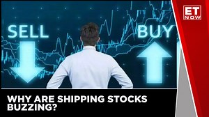 Why Are Shipping Stocks Buzzing? | ET Now | Stock Market