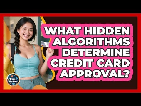 What Hidden Algorithms Determine Credit Card Approval? - Student Score Builder