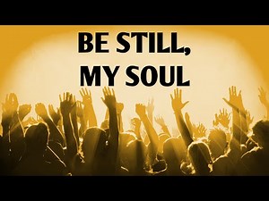 Be Still, My Soul | Christian Gospel - Praise & Worship Hymn with lyrics