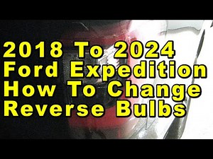 2018 To 2024 Ford Expedition How To Change Reverse Tail Light Bulbs With Part Number