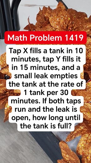 Tap X fills a tank in 10 minutes, tap Y fills it in 15 minutes, and a small leak empties the tank at the rate of 1 tank per 30 minutes. If both taps run and the leak is open, how long until the tank is full #MATHinik #mathematics #fblifestyle #harrypotter #ThankfulThursday | Mathinik