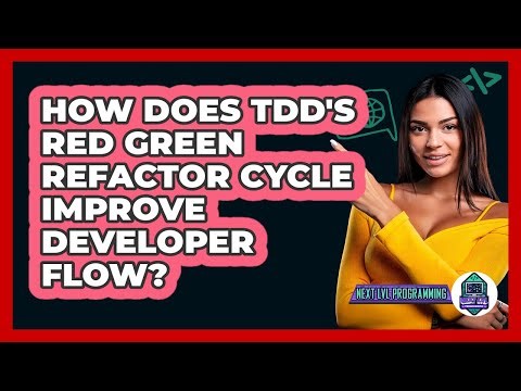 How Does TDD's Red Green Refactor Cycle Improve Developer Flow? - Next LVL Programming