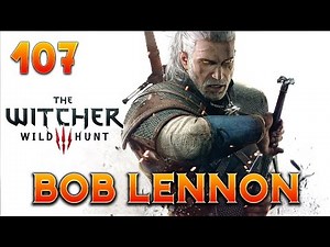 The Witcher 3 : Bob Lennon - Ep.107 : HEY !! LISTEN !!!