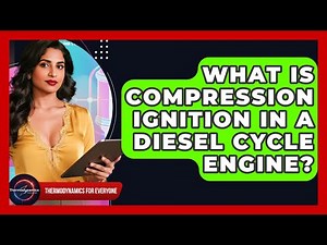 What Is Compression Ignition In A Diesel Cycle Engine? - Thermodynamics For Everyone