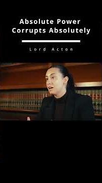 Absolute Power Corrupts Absolutely ~ Lord Acton