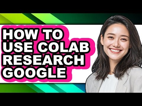 How to Use Colab Research Google - Full Guide