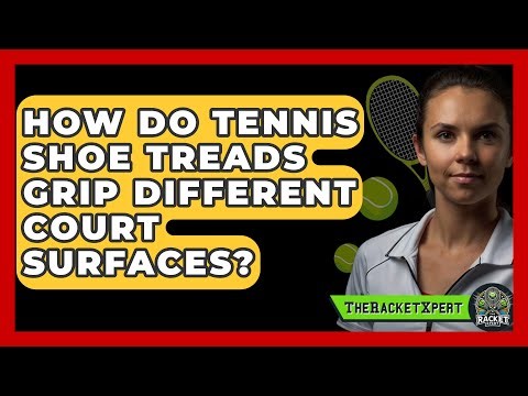 How Do Tennis Shoe Treads Grip Different Court Surfaces? - The Racket Xpert
