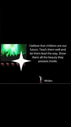 I believe that children are our future - Whitney Houston