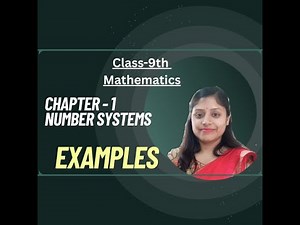 EXAMPLES EXPLAINED| CLASS-9 MATHS| CHAPTER -1 NUMBER SYSTEMS