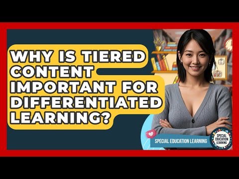 Why Is Tiered Content Important For Differentiated Learning? - Special Education Learning