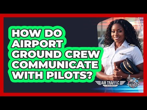 How Do Airport Ground Crew Communicate with Pilots?