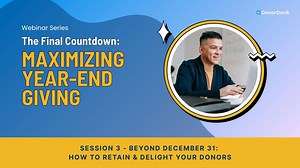 The Final Countdown: Maximizing Year-End Giving Session 3