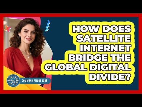 How Does Satellite Internet Bridge The Global Digital Divide? - Communications Jobs