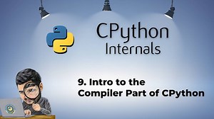 9. Intro to the Compiler Part of CPython