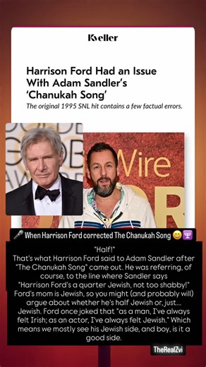 Zvi Cole on Instagram: "🎤 When Harrison Ford corrected The Chanukah Song 😄🕎 Fun fact you probably didn’t know 👀👇 When Adam Sandler dropped The Chanukah Song on Saturday Night Live, Harrison Ford had one note for him: “Half.” The lyric says Ford is a quarter Jewish — but with a Jewish mother, that math didn’t quite check out. 😂 Classic Sandler humor, classic Ford dry wit, and a reminder that Jewish representation (even in jokes) matters. Chanukah trivia + Hollywood lore = chef’s kiss ✨🕎 Cr