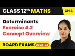 Determinants - Exercise 4.2 Overview | Class 12 Maths Chapter 4 | CBSE/IIT-JEE