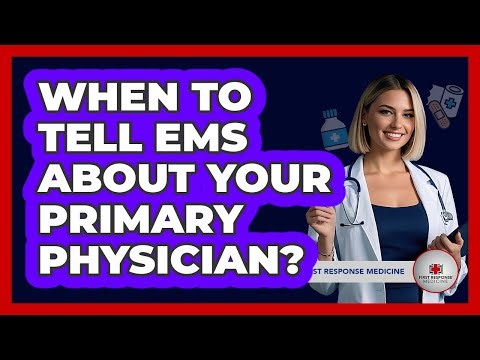 When To Tell EMS About Your Primary Physician?
