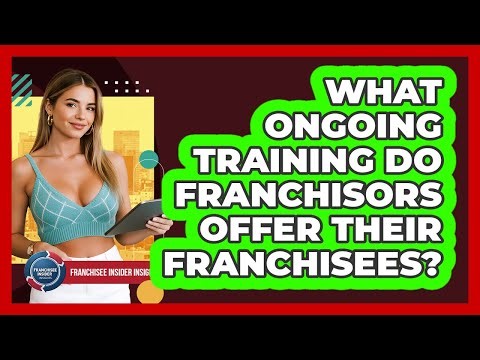 What Ongoing Training Do Franchisors Offer Their Franchisees? - Franchisee Insider Insights