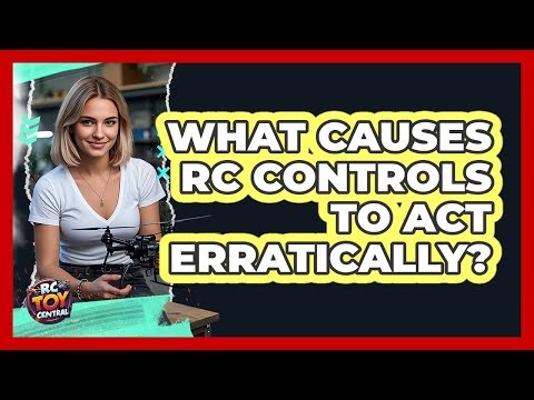 What Causes RC Controls To Act Erratically? - RC Toy Central