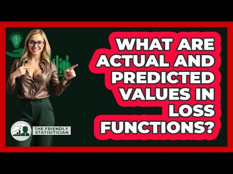 What Are Actual And Predicted Values In Loss Functions?