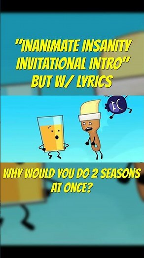 Inanimate Insanity Invitational Intro – with Lyrics