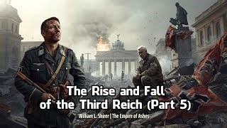 The Rise And Fall Of The Third Reich Part 5 William L Shirer The Empire Of Ashes Blackstone War Stories Mp3 & Mp4 Download