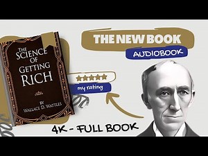 The Science of Getting Rich by Wallace D. Wattles | Full Audiobook (4K)