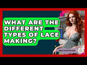 What Are The Different Types Of Lace Making? - Womens Wisdom and Power