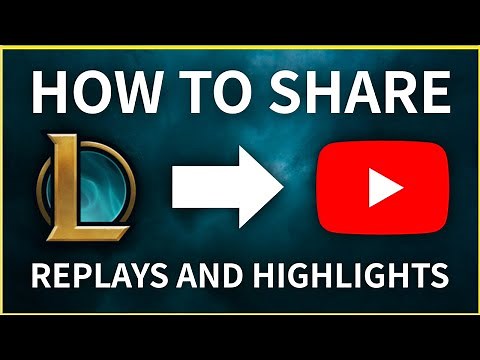 HOW TO EASILY SHARE YOUR LEAGUE OF LEGENDS MATCHES, REPLAYS AND HIGHLIGHTS