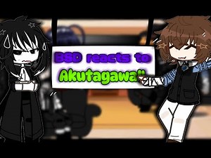 BSD reacts to Akutagawa!! ll bsd gacha reaction ll