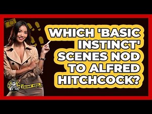 Which 'Basic Instinct' Scenes Nod To Alfred Hitchcock?
