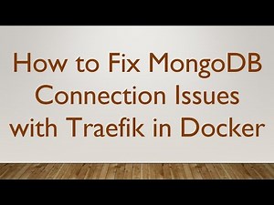 How to Fix MongoDB Connection Issues with Traefik in Docker