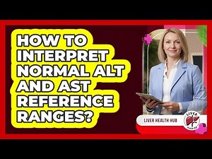 How To Interpret Normal ALT And AST Reference Ranges?