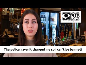 National Pubwatch FAQs - The police haven't charged me so I can't be banned!