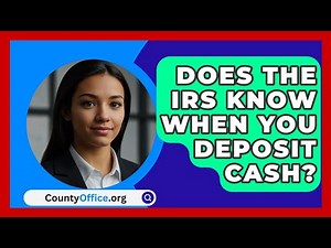 Does The IRS Know When You Deposit Cash? - CountyOffice.org