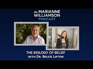 The Marianne Williamson Podcast: The Biology of Belief with Dr. Bruce Lipton