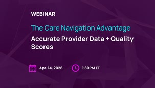 WEBINAR: The Care Navigation Advantage: Accurate Provider Data + Quality Scores​ On Demand