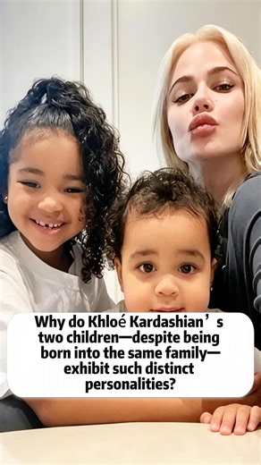 Why do Khloé Kardashian's two children, born into the same family, exhibit different temperaments?