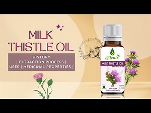 Milk Thistle Oil | History | Extraction Process | Benefits | Liver Health | Skin