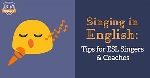Singing in English: Tips for ESL Singers and Coaches - Musical U