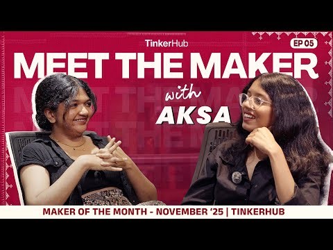 Meet the Maker: Aksa Rose — Where Curiosity Meets Making | TinkerHub