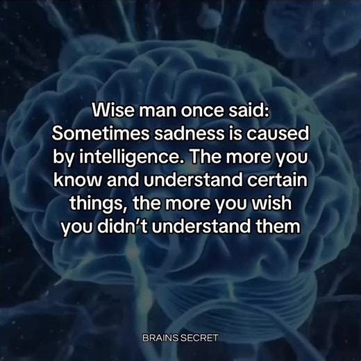 Sadness is caused by intelligence. The more you know and understand certain things, the more you wish you didn’t understand them. #brain #mind #mindset #psychology #relatable