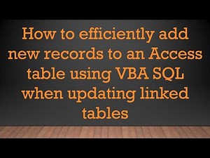 How to efficiently add new records to an Access table using VBA SQL when updating linked tables