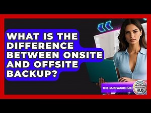 What Is The Difference Between Onsite And Offsite Backup? - The Hardware Hub