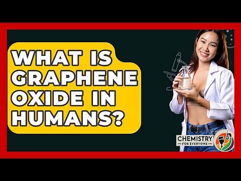 What Is Graphene Oxide In Humans? - Chemistry For Everyone