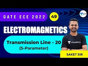 Transmission Line - 20 (S-Parameter) | L : 49 | EMFT | GATE/ECE 2022 | Saket Sir