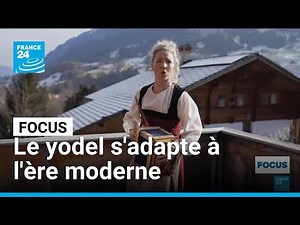 Inscrit à l'Unesco, le yodel, chant folklorique suisse, s'adapte à l'ère moderne • FRANCE 24