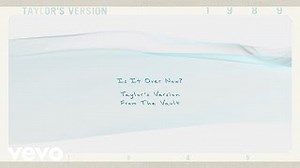Taylor Swift - Is It Over Now? (Taylor’s Version) (From the Vault)