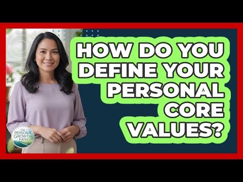 How Do You Define Your Personal Core Values?